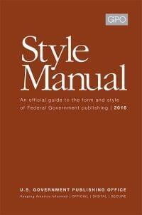 A book cover in brownish orange with a small, light gray box in the upper righthand corner. Reads GPO, Style Manual, An official guide to the form and style of Federal Government publishing | 2016, U.S. Government Publishing Office, Keeping America Informed | OFFICIAL | DIGITAL | SECURE